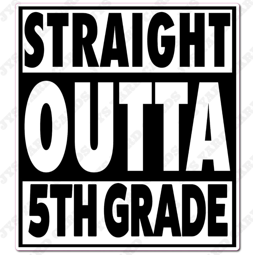 STRAIGHT OUTTA 5TH GRADE - Yard Card Signs by JYS International