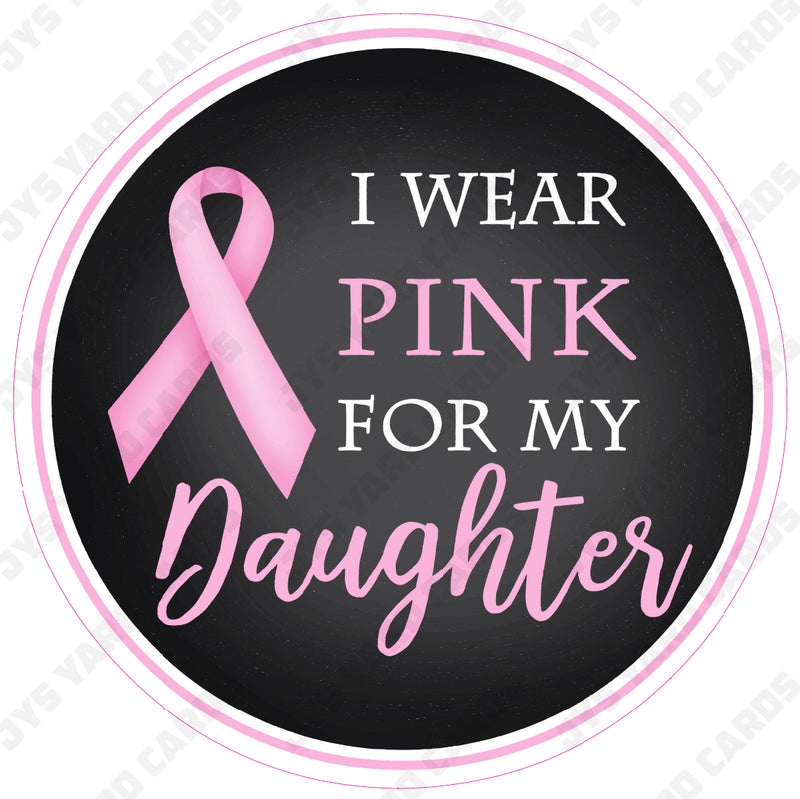 I WEAR PINK FOR MY DAUGHTER