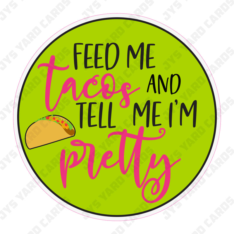 FEED ME TACOS AND TELL ME IM PRETTY