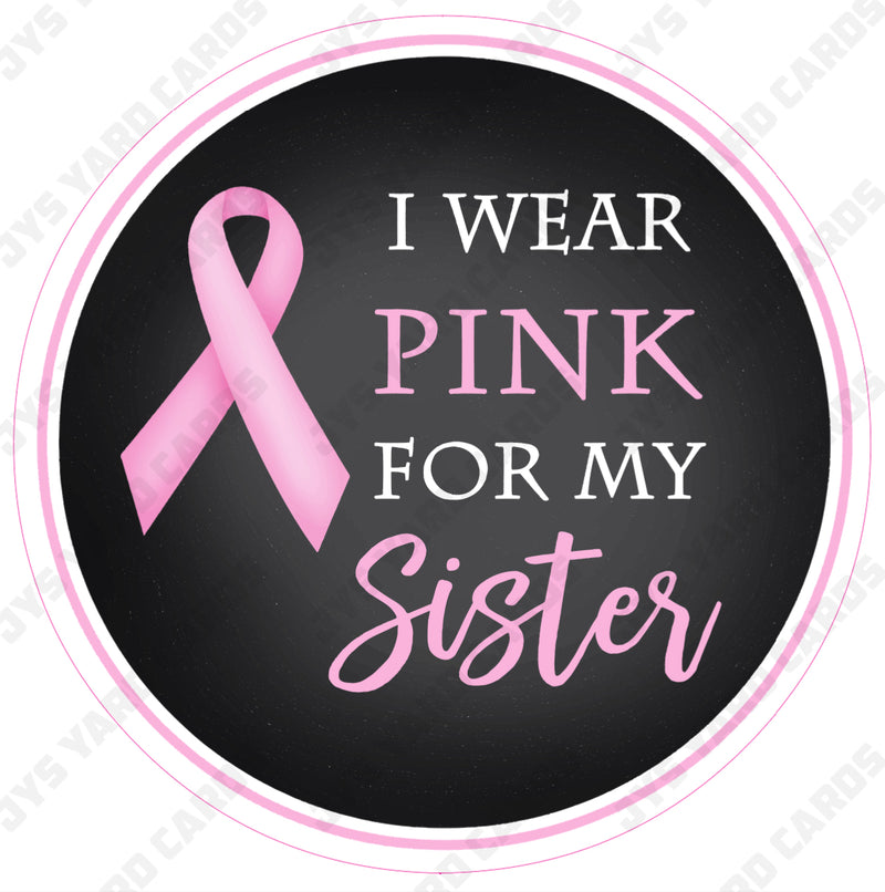 I WEAR PINK FOR MY SISTER