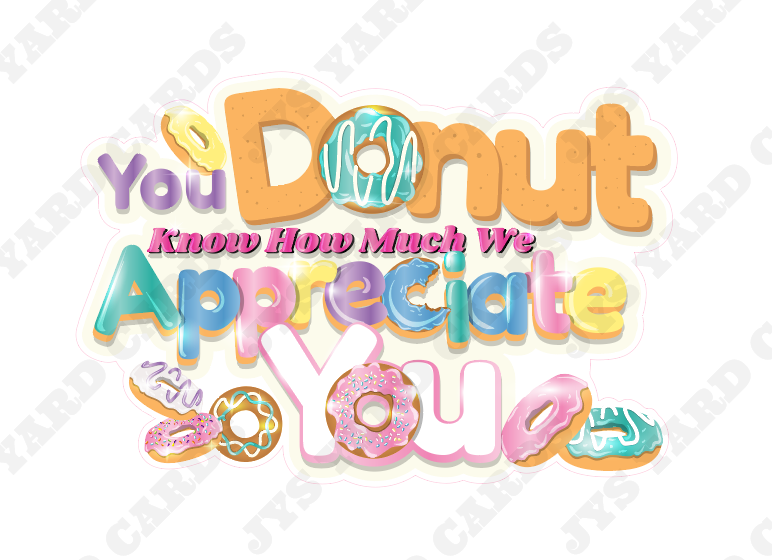 YOU DONUT HOW MUCH WE APPRECIATE YOU STATEMENT
