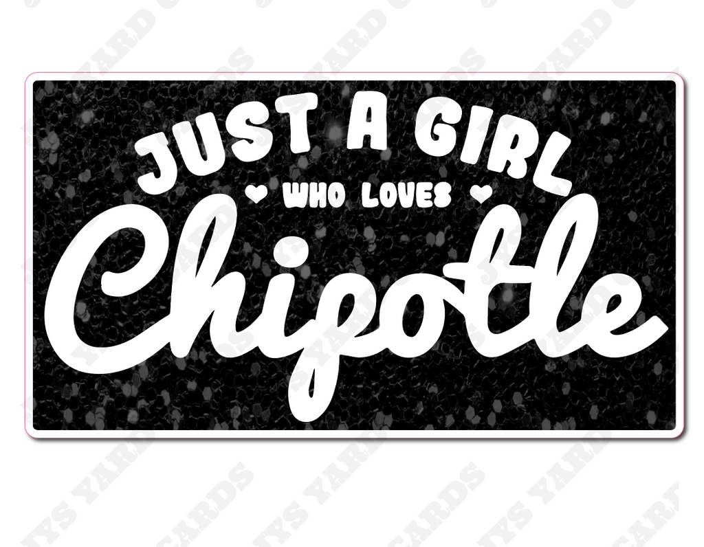 JUST A GIRL WHO LOVES CHIPOTLE - Yard Card Signs by JYS International